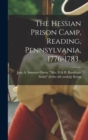 Image for The Hessian Prison Camp, Reading, Pennsylvania, 1776-1783..