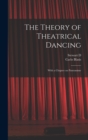 Image for The Theory of Theatrical Dancing; With a Chapter on Pantomime