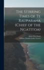 Image for The Stirring Times of Te Rauparaha (chief of the Ngatitoa)