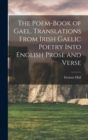 Image for The Poem-book of Gael. Translations From Irish Gaelic Poetry Into English Prose and Verse