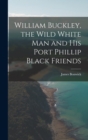 Image for William Buckley, the Wild White man and his Port Phillip Black Friends