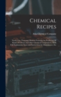 Image for Chemical Recipes : Nearly one Thousand Modern Formulae for Producing all Kinds of Colours and Other Chemical Compositions, With Full Explanatory Notes and Instructions for Manufacture, Etc
