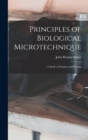 Image for Principles of Biological Microtechnique; a Study of Fixation and Dyeing