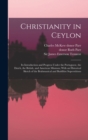 Image for Christianity in Ceylon : Its Introduction and Progress Under the Portuguese, the Dutch, the British, and American Missions; With an Historical Sketch of the Brahmanical and Buddhist Superstitions