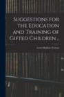Image for Suggestions for the Education and Training of Gifted Children ..
