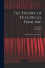 Image for The Theory of Theatrical Dancing; With a Chapter on Pantomime