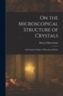 Image for On the Microscopical Structure of Crystals : Indicating the Origin of Minerals and Rocks