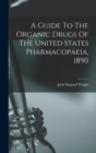 Image for A Guide To The Organic Drugs Of The United States Pharmacopaeia, 1890