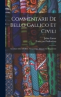 Image for Commentarii De Bello Gallico Et Civili : Accedunt Libri De Bello Alexandrino Africane Et Hispaniensi
