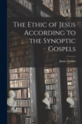 Image for The Ethic of Jesus According to the Synoptic Gospels