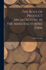 Image for The Role of Product Architecture in the Manufacturing Firm