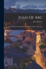 Image for Joan Of Arc : Or, The Maid Of Orleans: From Michelet&#39;s History Of France