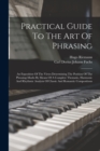 Image for Practical Guide To The Art Of Phrasing : An Exposition Of The Views Determining The Position Of The Phrasing-marks By Means Of A Complete Thematic, Harmonic And Rhythmic Analysis Of Classic And Romant