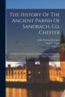 Image for The History Of The Ancient Parish Of Sandbach, Co. Chester