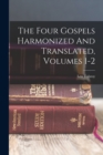 Image for The Four Gospels Harmonized And Translated, Volumes 1-2