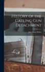 Image for History of the Gatling Gun Detachment