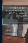 Image for The Story of the Rough Riders, 1st U.S. Volunteer Cavalry