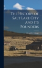 Image for The History of Salt Lake City and Its Founders