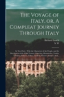 Image for The Voyage of Italy, or, A Compleat Journey Through Italy : In Two Parts: With the Characters of the People, and the Description of the Chief Towns, Churches, Monasteries, Tombs, Libraries, Pallaces, 