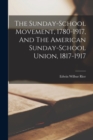 Image for The Sunday-school Movement, 1780-1917, And The American Sunday-school Union, 1817-1917