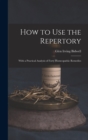 Image for How to Use the Repertory : With a Practical Analysis of Forty Homeopathic Remedies
