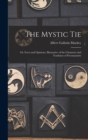 Image for The Mystic Tie : Or, Facts and Opinions, Illustrative of the Character and Tendency of Freemasonry