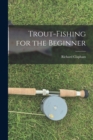Image for Trout-Fishing for the Beginner
