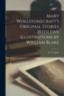 Image for Mary Wollstonecraft&#39;s Original Stories With Five Illustrations by William Blake