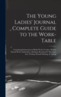 Image for The Young Ladies&#39; Journal Complete Guide to the Work-Table