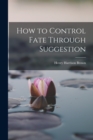 Image for How to Control Fate Through Suggestion