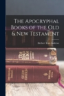 Image for The Apocryphal Books of the Old &amp; New Testament