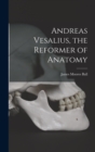 Image for Andreas Vesalius, the Reformer of Anatomy