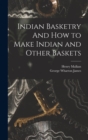 Image for Indian Basketry And How to Make Indian and Other Baskets