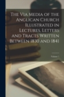 Image for The Via Media of the Anglican Church Illustrated in Lectures, Letters and Tracts Written Between 1830 and 1841; Volume 1