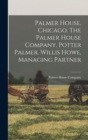 Image for Palmer House, Chicago. The Palmer House Company, Potter Palmer. Willis Howe, Managing Partner