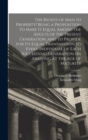 Image for The Rights of man to Property! Being a Proposition to Make it Equal Among the Adults of the Present Generation, and to Provide for its Equal Transmission to Every Individual of Each Succeeding Generat