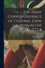 Image for The Army Correspondence of Colonel John Laurens in the Years 1777-8