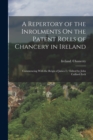Image for A Repertory of the Inrolments On the Patent Rolls of Chancery in Ireland