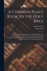 Image for A Common-place Book to the Holy Bible : Or, The Scripture&#39;s Sufficiency Practically Demonstrated. Wherein the Substance of Scripture Respecting Doctrine, Worship, and Manners, is Reduced to its Proper