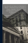 Image for The Rights of man to Property! Being a Proposition to Make it Equal Among the Adults of the Present Generation, and to Provide for its Equal Transmission to Every Individual of Each Succeeding Generat