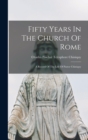 Image for Fifty Years In The Church Of Rome : A Record Of The Life Of Pastor Chiniquy