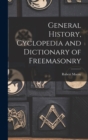 Image for General History, Cyclopedia and Dictionary of Freemasonry