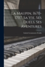 Image for La Maupin, 1670-1707, sa vie, ses duels, ses aventures