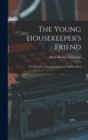 Image for The Young Housekeeper&#39;s Friend; Or, A Guide to Domestic Economy and Comfort