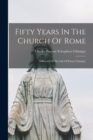 Image for Fifty Years In The Church Of Rome : A Record Of The Life Of Pastor Chiniquy