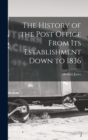 Image for The History of the Post Office From Its Establishment Down to 1836