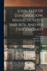 Image for John Keep Of Longmeadow, Massachusetts, 1660-1676, And His Descendants