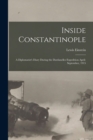 Image for Inside Constantinople : A Diplomatist&#39;s Diary During the Dardanelles Expedition April-September, 1915