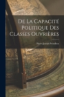 Image for De la Capacite Politique des Classes Ouvrieres