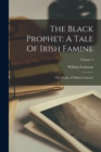 Image for The Black Prophet : A Tale Of Irish Famine: The Works of William Carleton; Volume 3